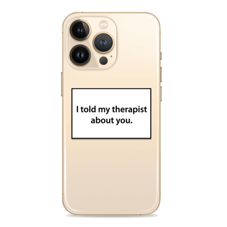 Silikonska maskica za mobitel - "I told my therapist about you" - Q-32 239469