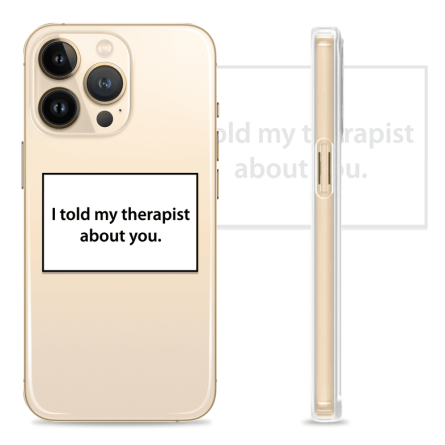 Silikonska maskica za mobitel - "I told my therapist about you" - Q-32 239470